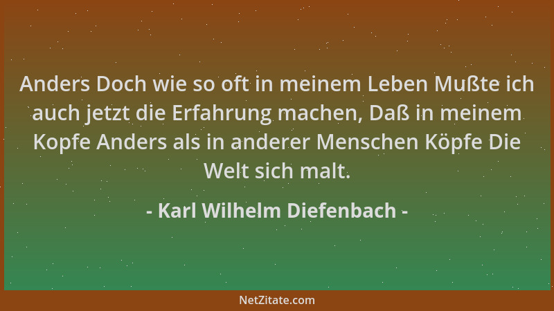 Karl Wilhelm Diefenbach - Anders Doch wie so oft in meinem Leben Mußte ich auch jetzt die Erfahrung machen, Daß in meinem K...