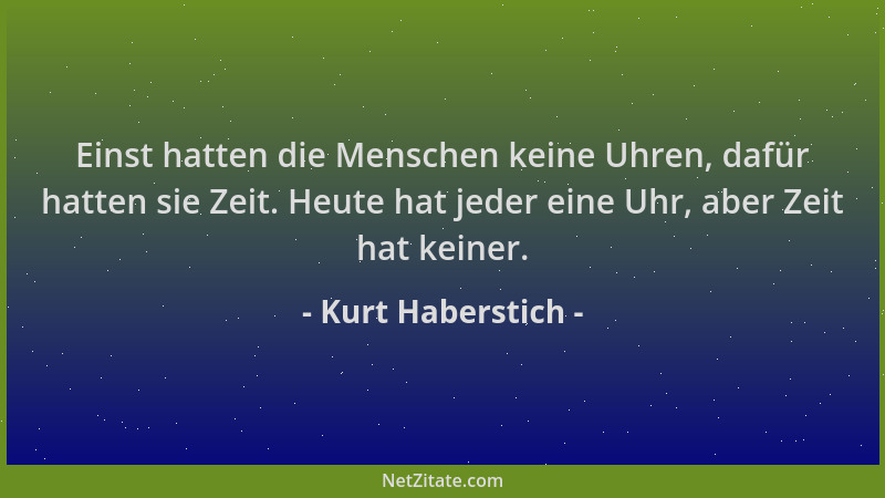 Kurt Haberstich - Einst hatten die Menschen keine Uhren, dafür hatten sie Zeit. Heute hat jeder eine Uhr, aber Zeit hat kei...