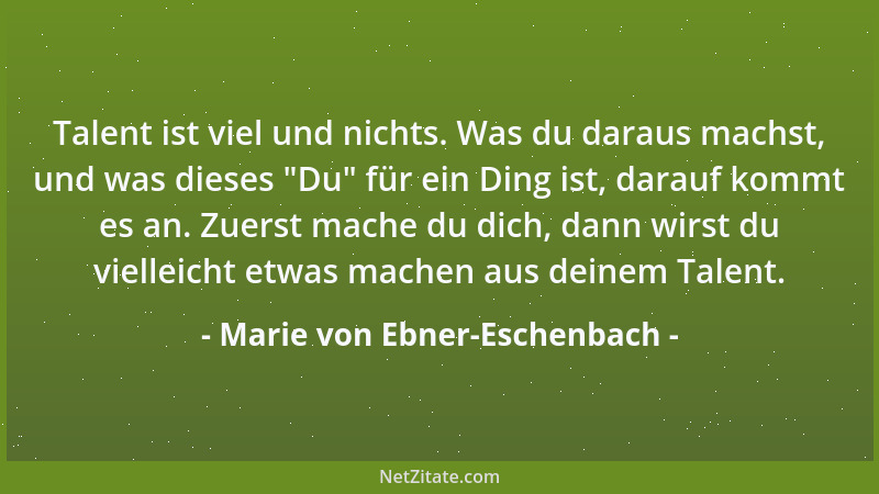 Marie von Ebner-Eschenbach - Sogar der edelste Mensch ist unfähig, einer Handlung vollkommen gerecht zu werden, die er selb...