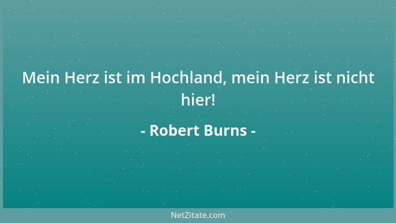 Robert Burns - Mein Herz ist im Hochland, mein Herz ist nicht hier!...