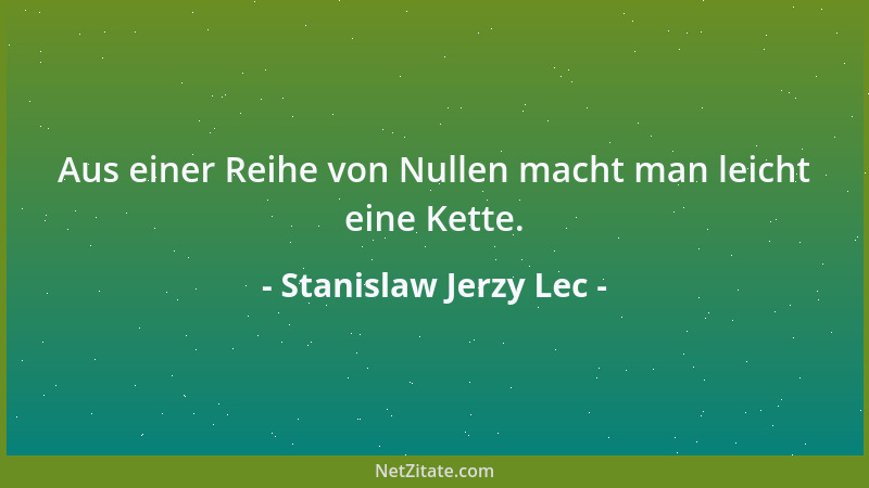 Stanislaw Jerzy Lec - Aus einer Reihe von Nullen macht man leicht eine Kette....