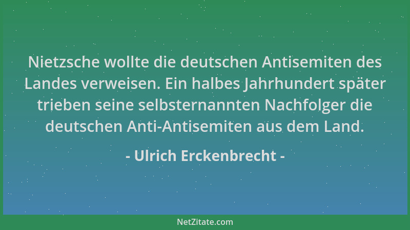 Ulrich Erckenbrecht - Nietzsche wollte die deutschen Antisemiten des Landes verweisen. Ein halbes Jahrhundert später triebe...