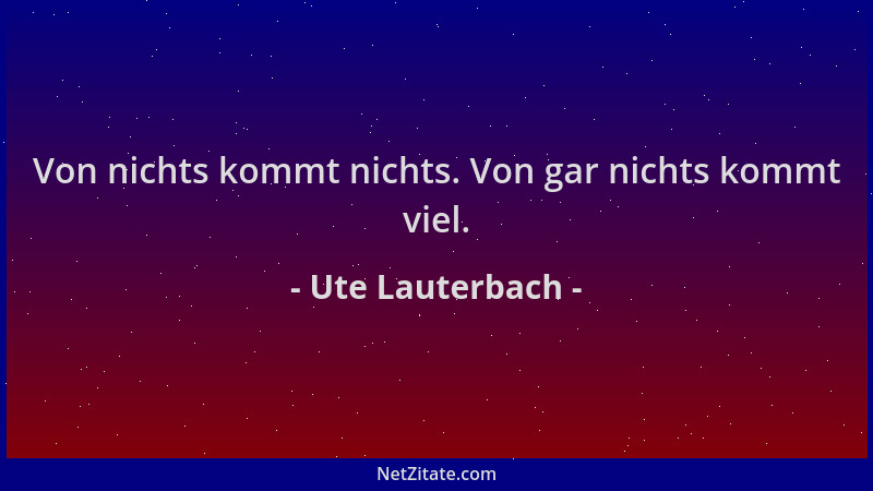 Ute Lauterbach - Von nichts kommt nichts. Von gar nichts kommt viel....