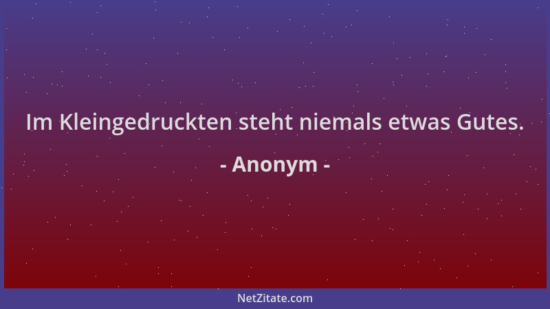 Anonym - Im Kleingedruckten steht niemals etwas Gutes....