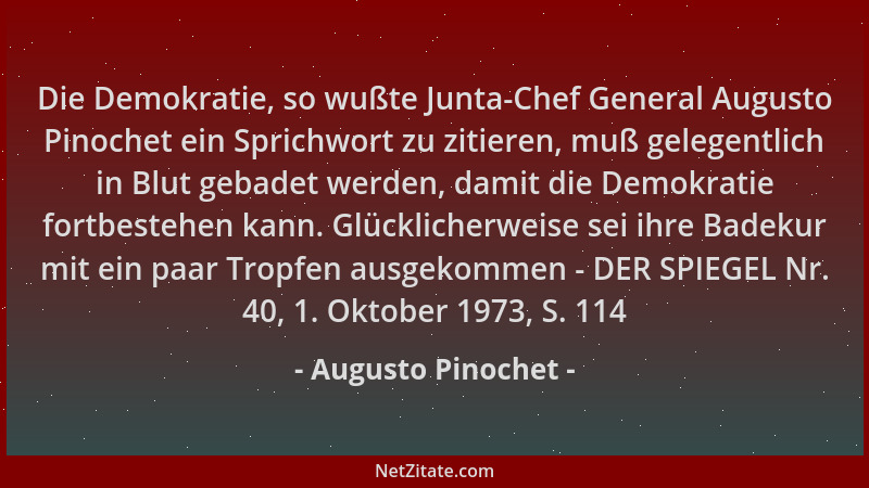 Augusto Pinochet - Die Demokratie, so wußte Junta-Chef General Augusto Pinochet ein Sprichwort zu zitieren, muß gelegentlic...