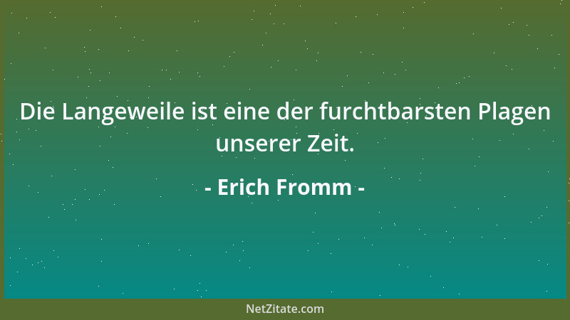 Erich Fromm - Der Krieg als Institution war ebenso wie das Königstum und die Bürokratie eine neue Erfindung, etwa aus der Z...