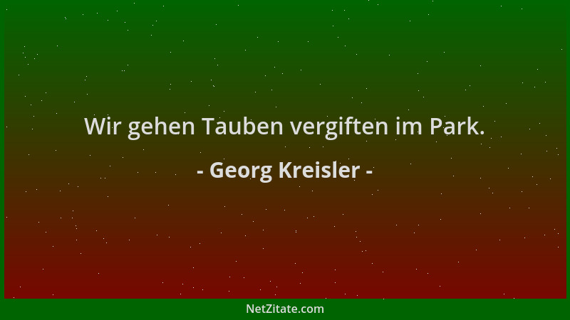 Georg Kreisler - Wir gehen Tauben vergiften im Park....