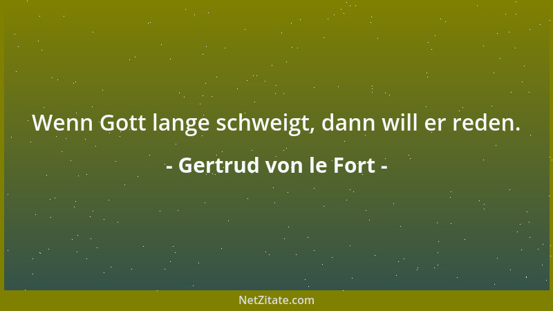 Gertrud von le Fort - Wenn Gott lange schweigt, dann will er reden....