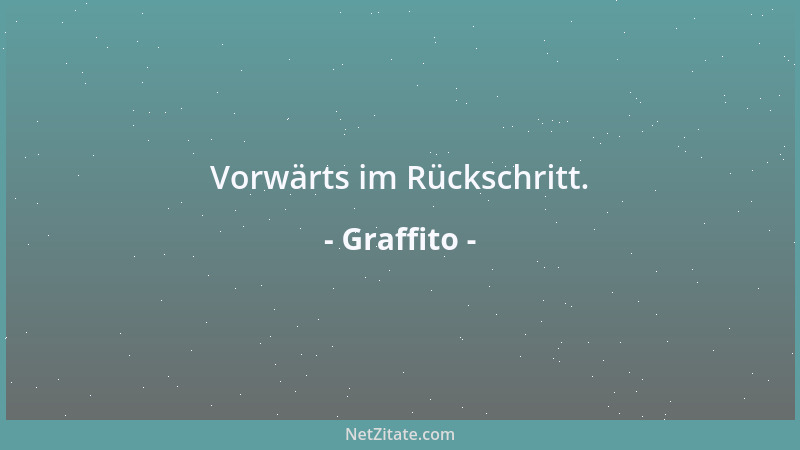 Graffito - Vorwärts im Rückschritt....