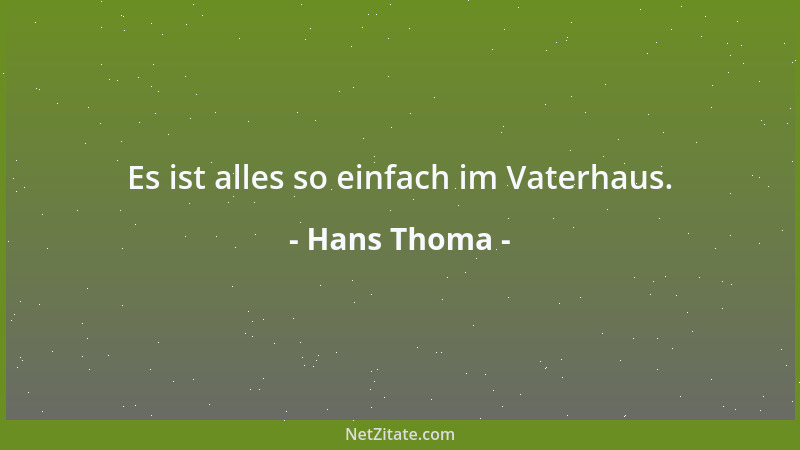 Hans Thoma - Es ist alles so einfach im Vaterhaus....