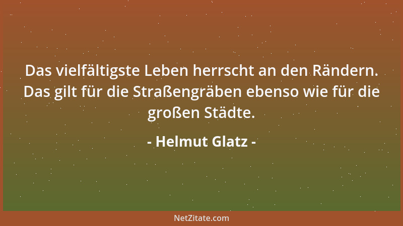 Helmut Glatz - Das vielfältigste Leben herrscht an den Rändern. Das gilt für die Straßengräben ebenso wie für die großen St...