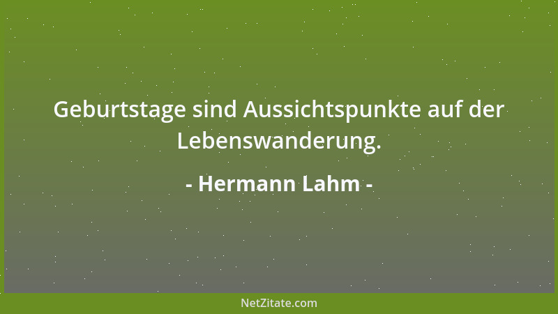 Hermann Lahm - Geburtstage sind Aussichtspunkte auf der Lebenswanderung....