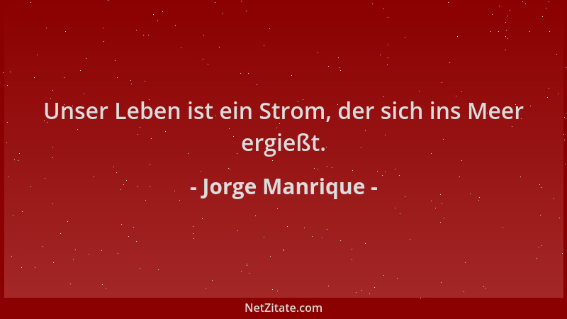 Jorge Manrique - Unser Leben ist ein Strom, der sich ins Meer ergießt....
