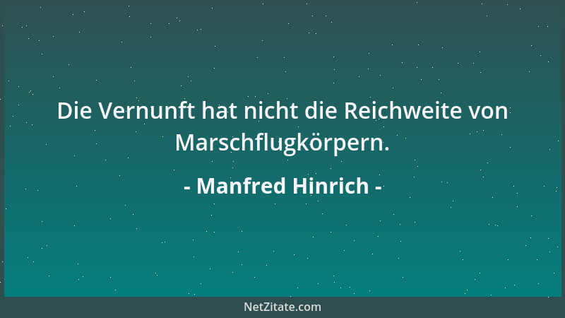 Manfred Hinrich - Die Vernunft hat nicht die Reichweite von Marschflugkörpern....