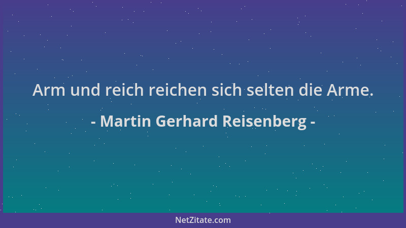 Martin Gerhard Reisenberg - Arm und reich reichen sich selten die Arme....