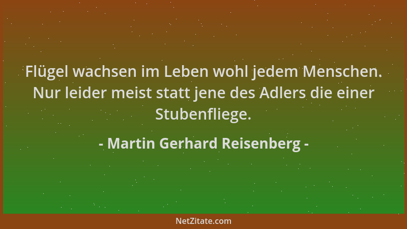 Martin Gerhard Reisenberg - Flügel wachsen im Leben wohl jedem Menschen. Nur leider meist statt jene des Adlers die einer S...