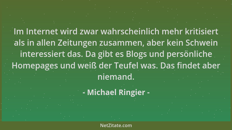 Michael Ringier - Im Internet wird zwar wahrscheinlich mehr kritisiert als in allen Zeitungen zusammen, aber kein Schwein i...