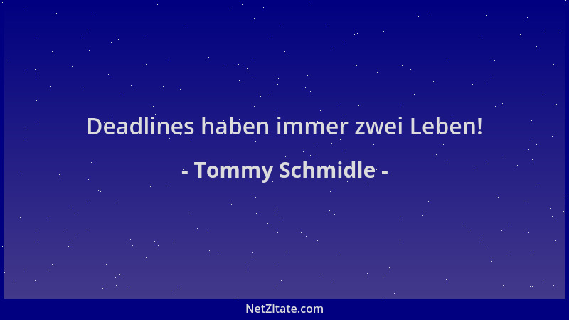 Tommy Schmidle - Deadlines haben immer zwei Leben!...
