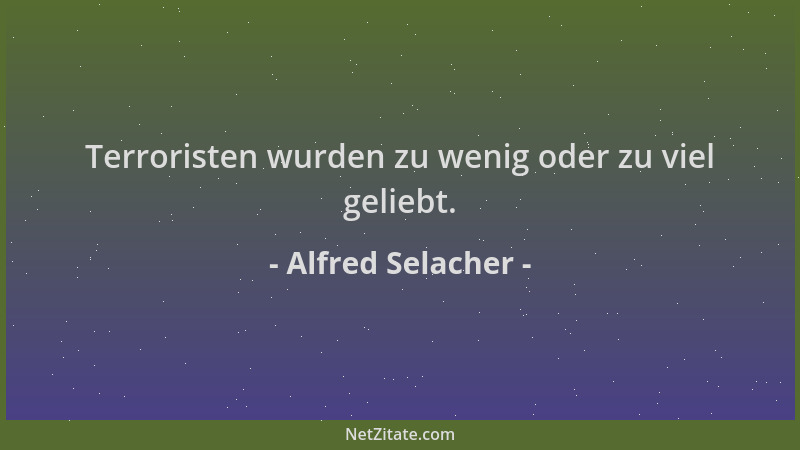 Alfred Selacher - Terroristen wurden zu wenig oder zu viel geliebt....