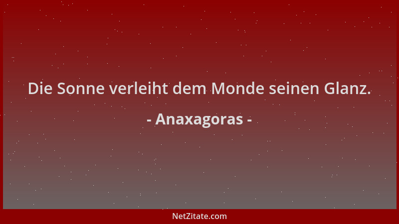 Anaxagoras - Die Sonne verleiht dem Monde seinen Glanz....