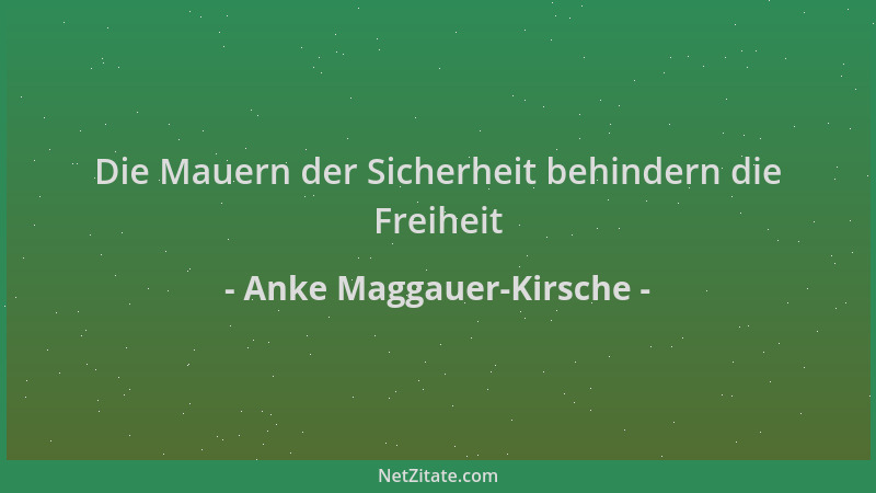 Anke Maggauer-Kirsche - Die Mauern der Sicherheit behindern die Freiheit...