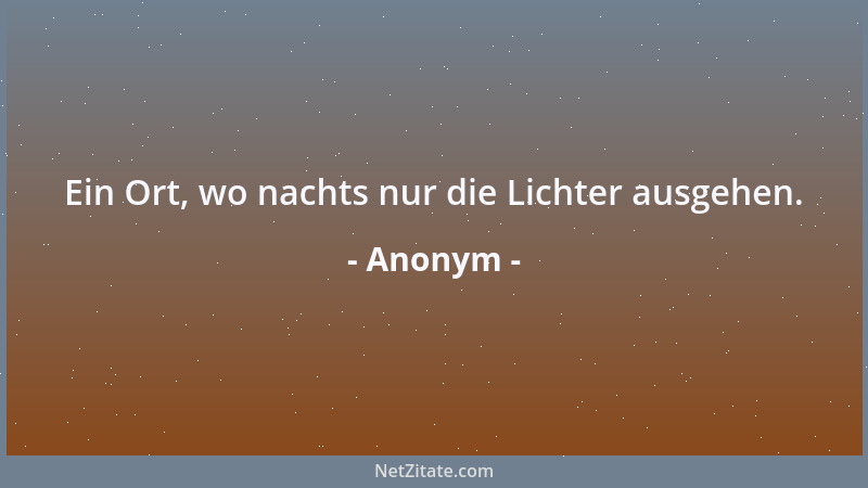 Anonym - Ein Ort, wo nachts nur die Lichter ausgehen....