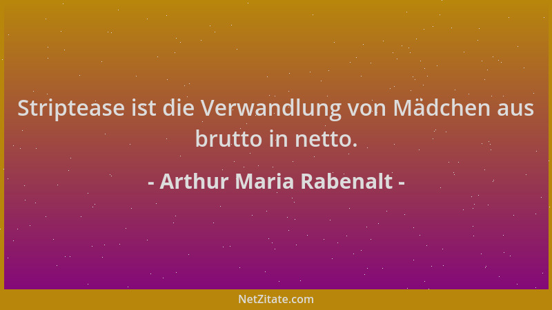 Arthur Maria Rabenalt - Striptease ist die Verwandlung von Mädchen aus brutto in netto....