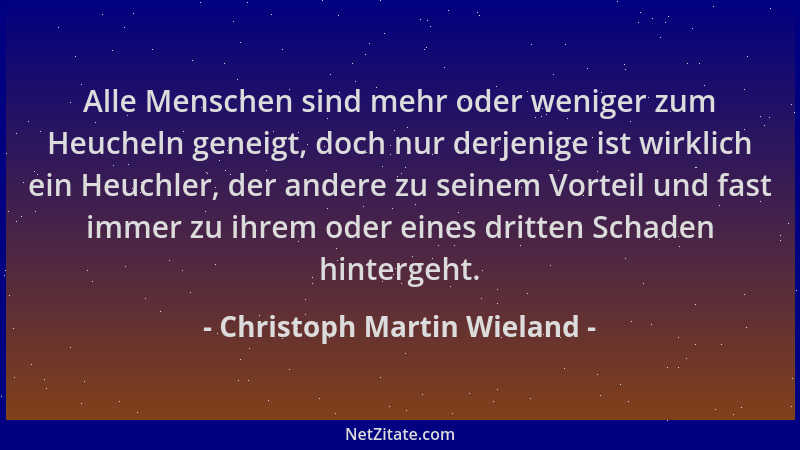 Christoph Martin Wieland - Alle Menschen sind mehr oder weniger zum Heucheln geneigt, doch nur derjenige ist wirklich ein H...