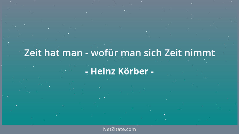 Heinz Körber - Zeit hat man - wofür man sich Zeit nimmt...