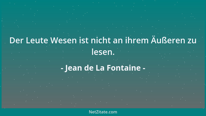 Jean de La Fontaine - Der Leute Wesen ist nicht an ihrem Äußeren zu lesen....