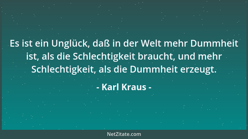 Karl Kraus - Krank sind die meisten. Aber nur wenige wissen, daß sie sich etwas darauf einbilden können. Das sind die Psych...