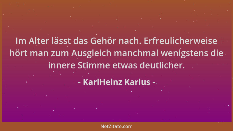 KarlHeinz Karius - Im Alter lässt das Gehör nach. Erfreulicherweise hört man zum Ausgleich manchmal wenigstens die innere S...