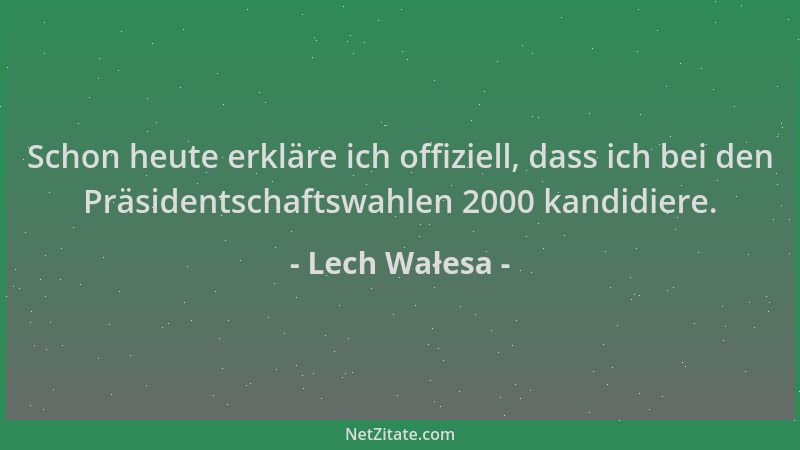 Lech Wałesa - Schon heute erkläre ich offiziell, dass ich bei den Präsidentschaftswahlen 2000 kandidiere....