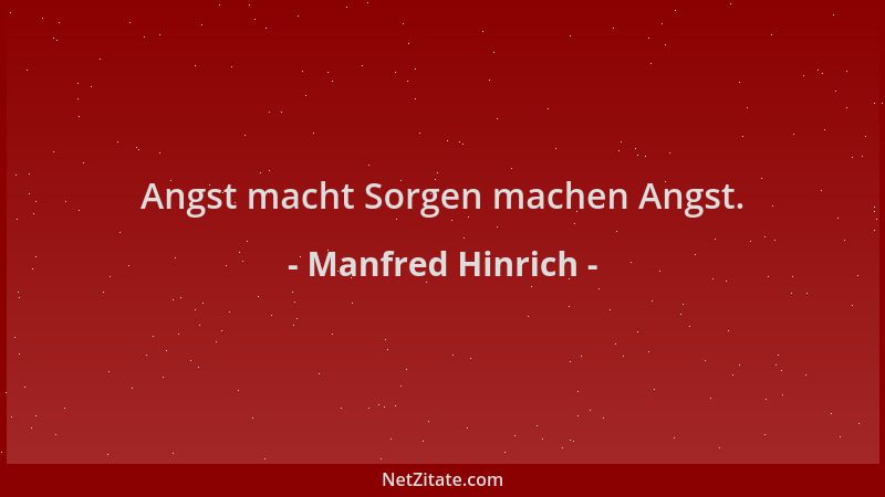 Manfred Hinrich - Angst macht Sorgen machen Angst....