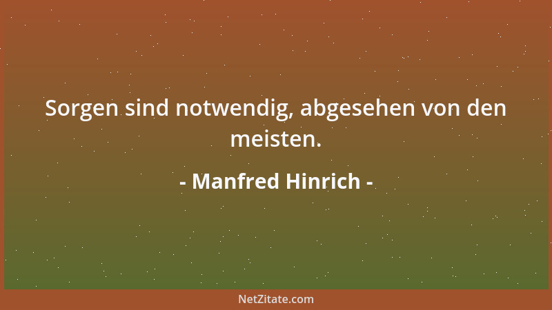 Manfred Hinrich - Sorgen sind notwendig, abgesehen von den meisten....