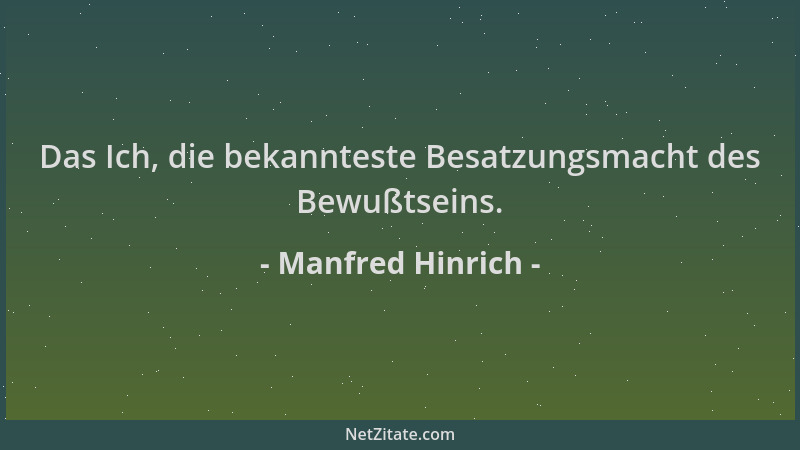Manfred Hinrich - Das Ich, die bekannteste Besatzungsmacht des Bewußtseins....