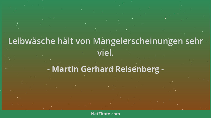 Martin Gerhard Reisenberg - Leibwäsche hält von Mangelerscheinungen sehr viel....