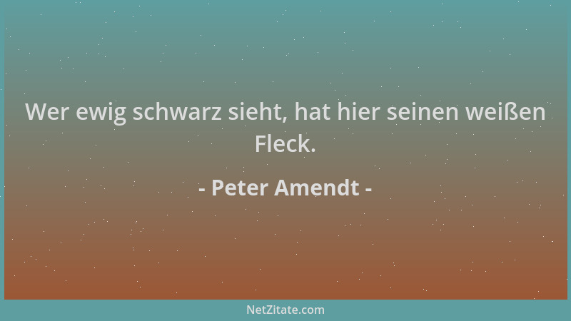 Peter Amendt - Wer ewig schwarz sieht, hat hier seinen weißen Fleck....