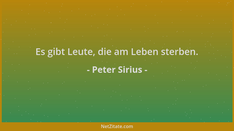 Peter Sirius - Es gibt Leute, die am Leben sterben....