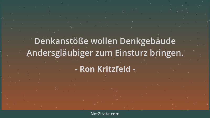 Ron Kritzfeld - Denkanstöße wollen Denkgebäude Andersgläubiger zum Einsturz bringen....