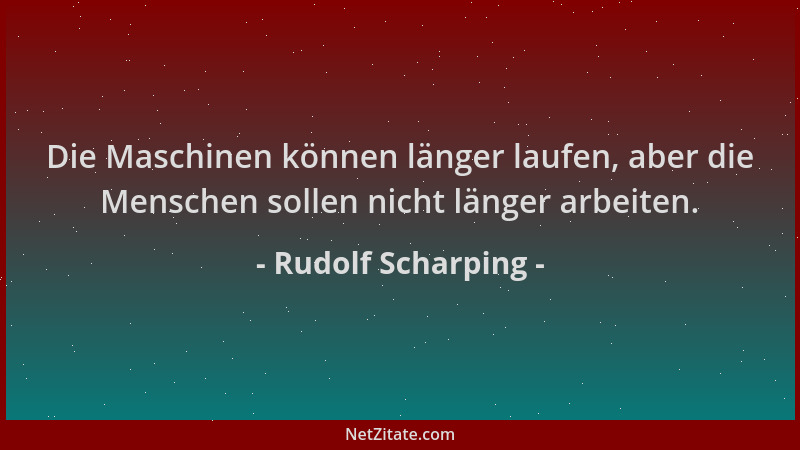 Rudolf Scharping - Die Maschinen können länger laufen, aber die Menschen sollen nicht länger arbeiten....