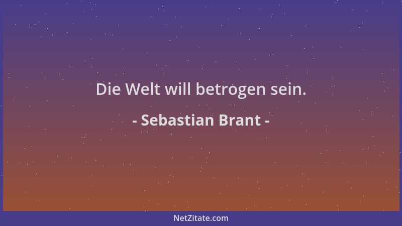 Sebastian Brant - Die Welt will betrogen sein....