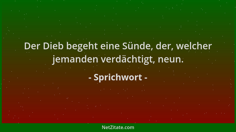 Sprichwort - Der Dieb begeht eine Sünde, der, welcher jemanden verdächtigt, neun....