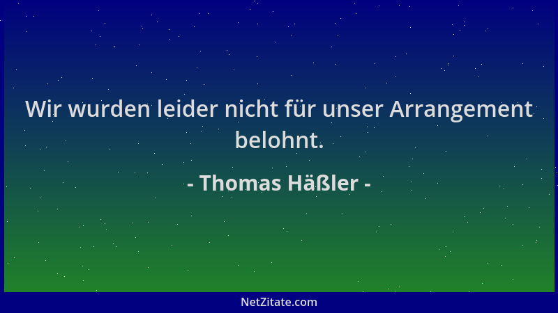Thomas Häßler - Wir wurden leider nicht für unser Arrangement belohnt....