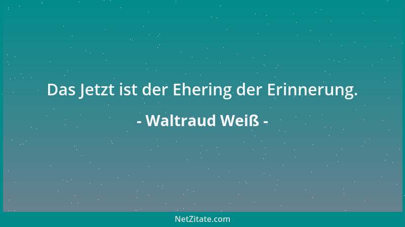 Waltraud Weiß - In DEINER Bejahung legt sich meine Seele schlafen....