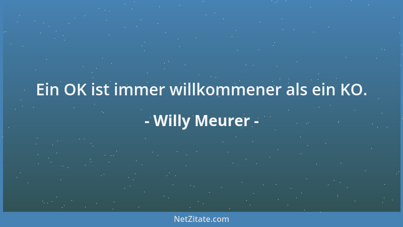 Willy Meurer - Ein OK ist immer willkommener als ein KO....