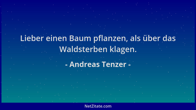 Andreas Tenzer - Lieber einen Baum pflanzen, als über das Waldsterben klagen....