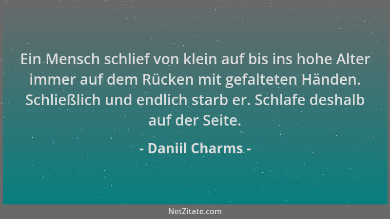 Daniil Charms - Ein Mensch schlief von klein auf bis ins hohe Alter immer auf dem Rücken mit gefalteten Händen. Schließlich...