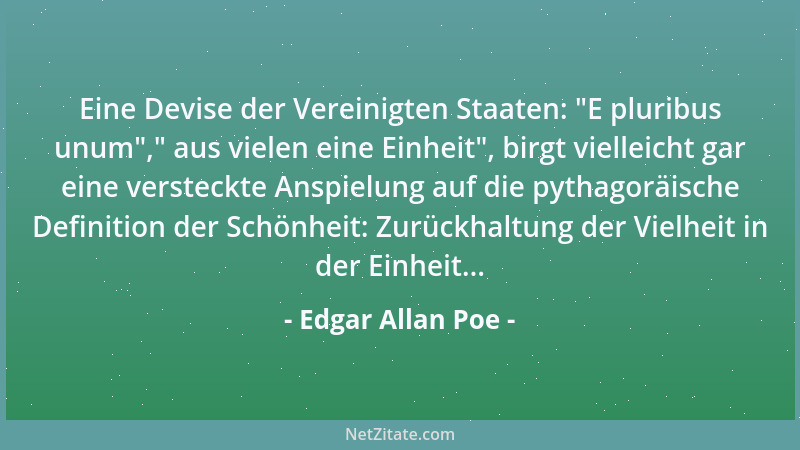 Edgar Allan Poe - Eine Devise der Vereinigten Staaten:  "E pluribus unum ", " aus vielen eine Einheit ", birgt vielleicht gar e...