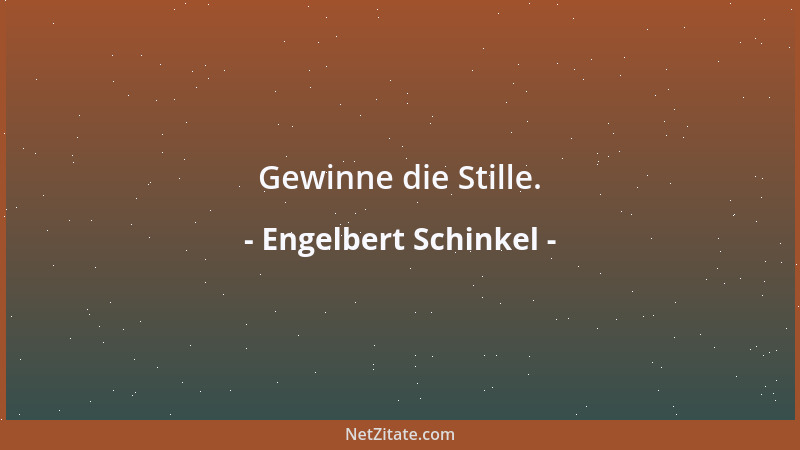 Engelbert Schinkel - Gewinne die Stille....